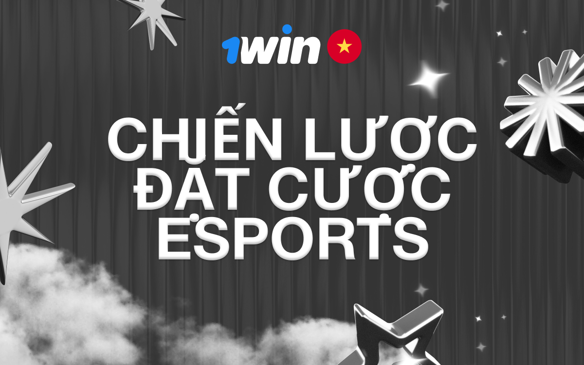 Tìm hiểu các chiến lược hiệu quả khi đặt cược esports tại 1win.